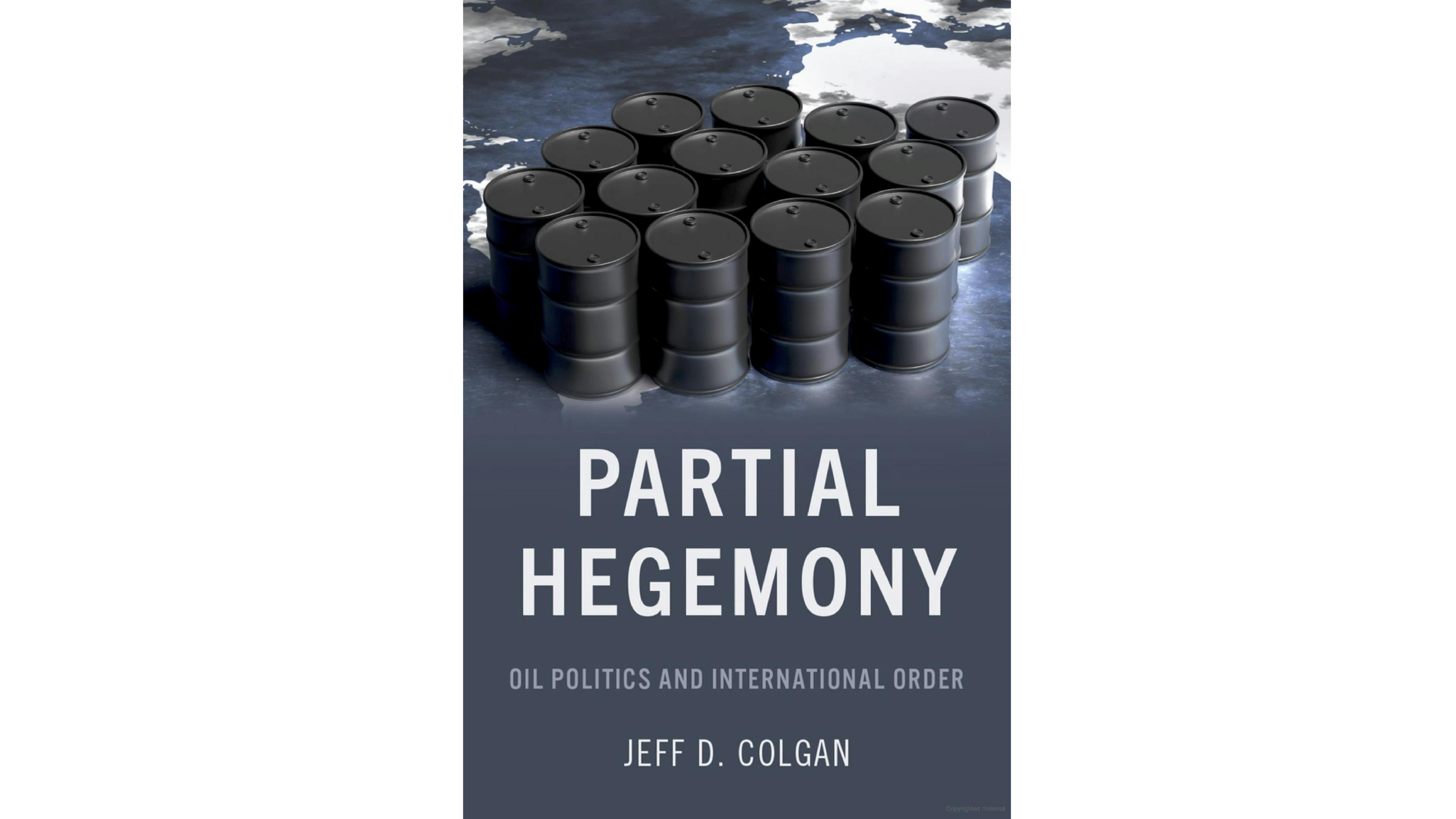 Partial Hegemony: Oil Politics and International Order by Jeff Colgan