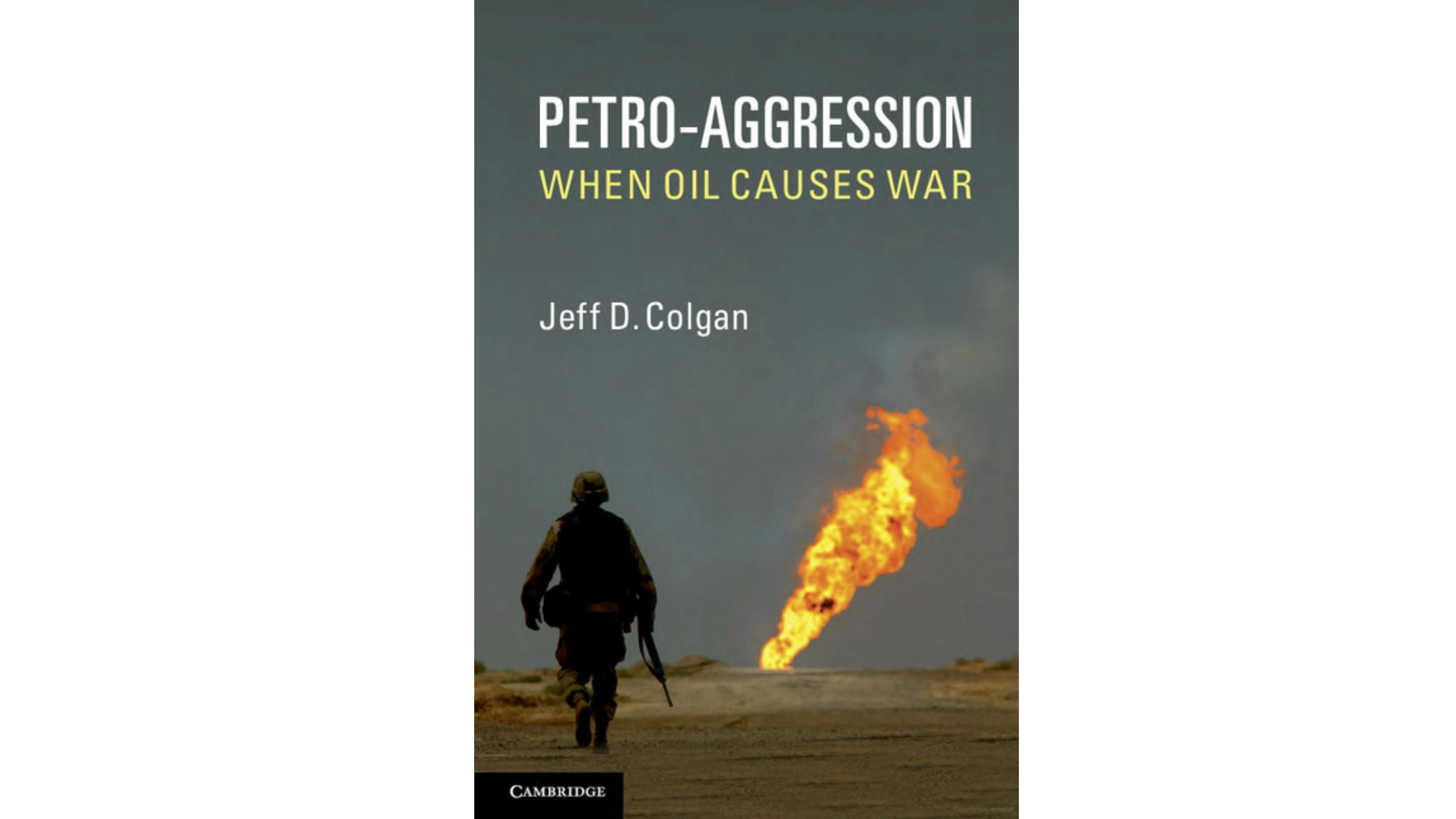 Petro-Aggression: When Oil Causes War by Jeff Colgan